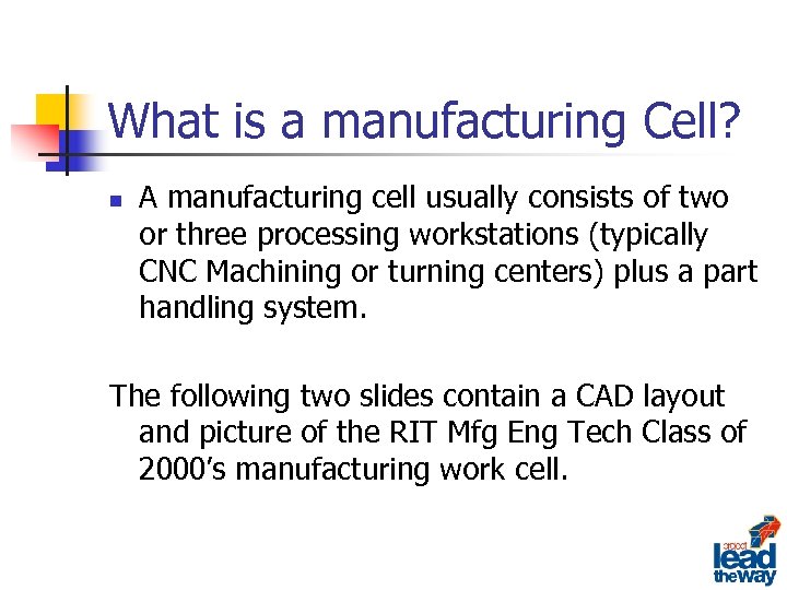 What is a manufacturing Cell? n A manufacturing cell usually consists of two or