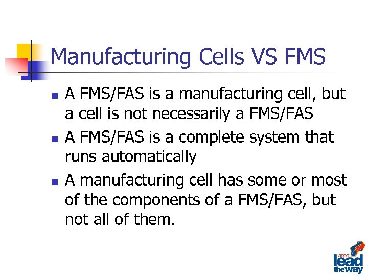 Manufacturing Cells VS FMS n n n A FMS/FAS is a manufacturing cell, but