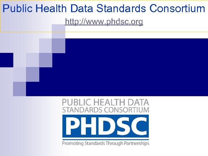 Public Health Data Standards Consortium http: //www. phdsc. org 