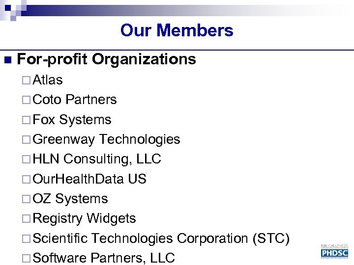 Our Members n For-profit Organizations ¨ Atlas ¨ Coto Partners ¨ Fox Systems ¨