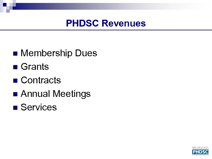 PHDSC Revenues Membership Dues n Grants n Contracts n Annual Meetings n Services n