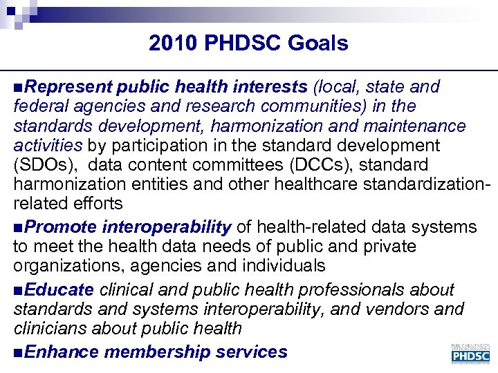 2010 PHDSC Goals n. Represent public health interests (local, state and federal agencies and