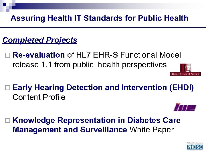 Assuring Health IT Standards for Public Health Completed Projects ¨ Re-evaluation of HL 7