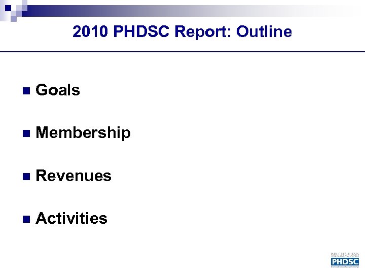 2010 PHDSC Report: Outline n Goals n Membership n Revenues n Activities 