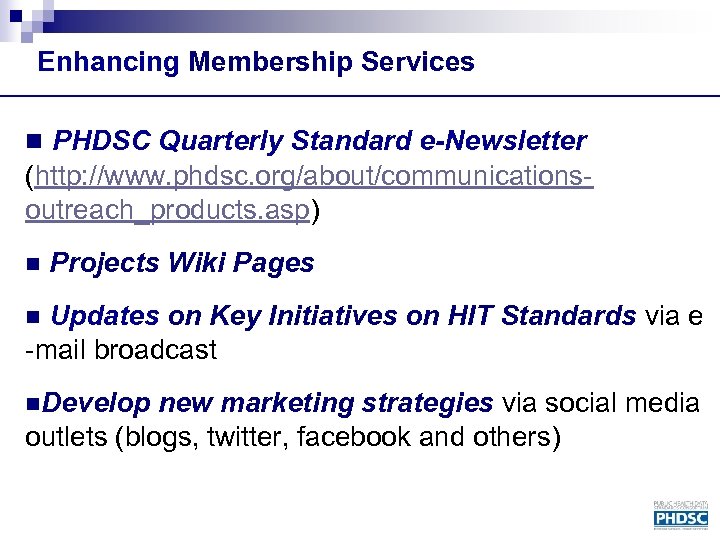 Enhancing Membership Services n PHDSC Quarterly Standard e-Newsletter (http: //www. phdsc. org/about/communicationsoutreach_products. asp) n