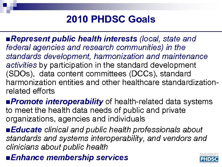 2010 PHDSC Goals n. Represent public health interests (local, state and federal agencies and