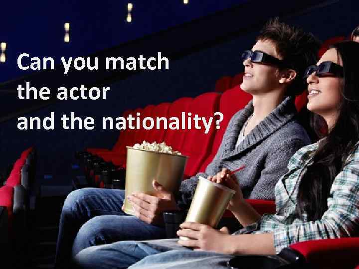 Can you match the actor and the nationality? 