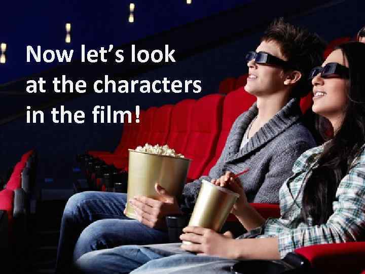 Now let’s look at the characters in the film! 