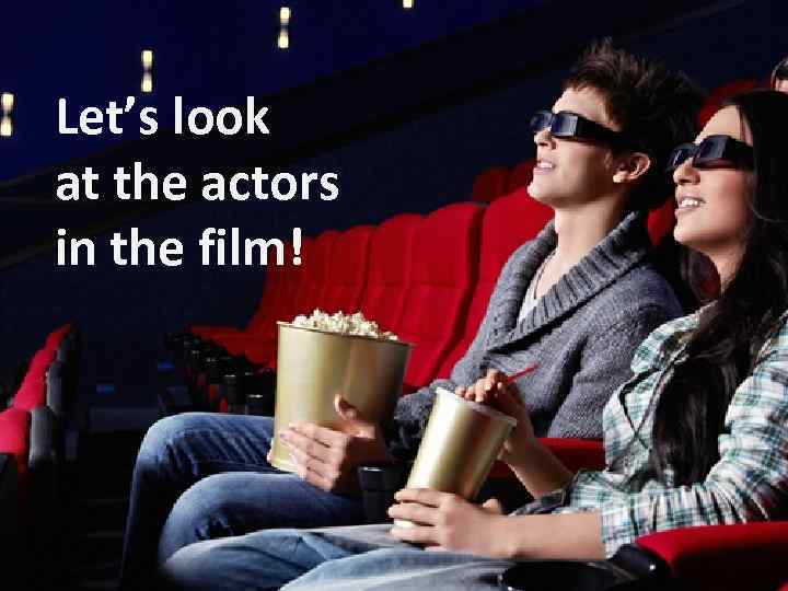 Let’s look at the actors in the film! 