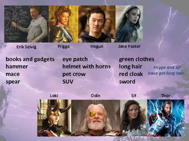 Frigga Erik Selvig books and gadgets hammer mace spear Loki Hogun eye patch helmet
