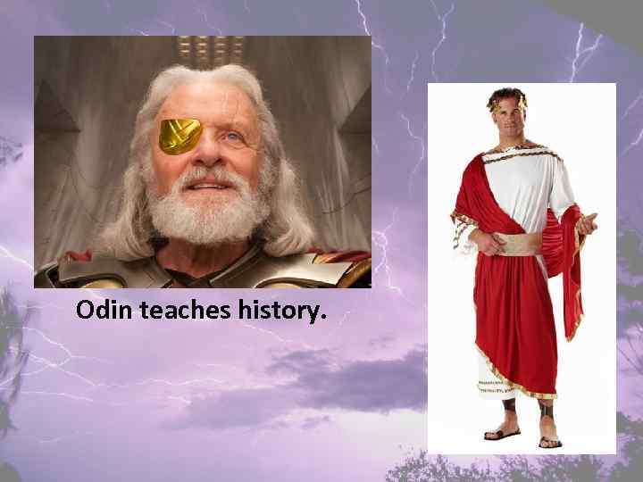 Odin teaches history. 