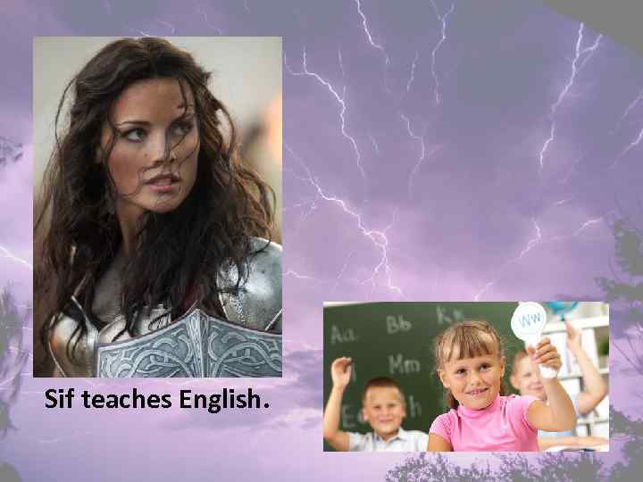 Sif teaches English. 