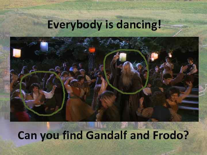 Everybody is dancing! Can you find Gandalf and Frodo? 