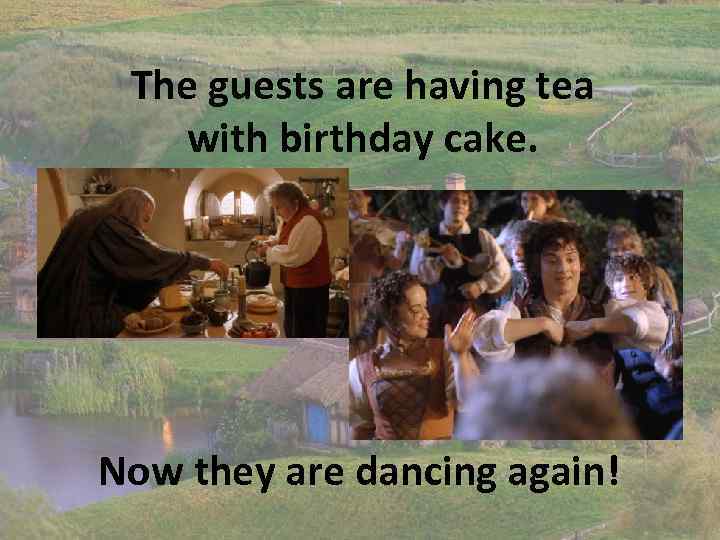 The guests are having tea with birthday cake. Now they are dancing again! 