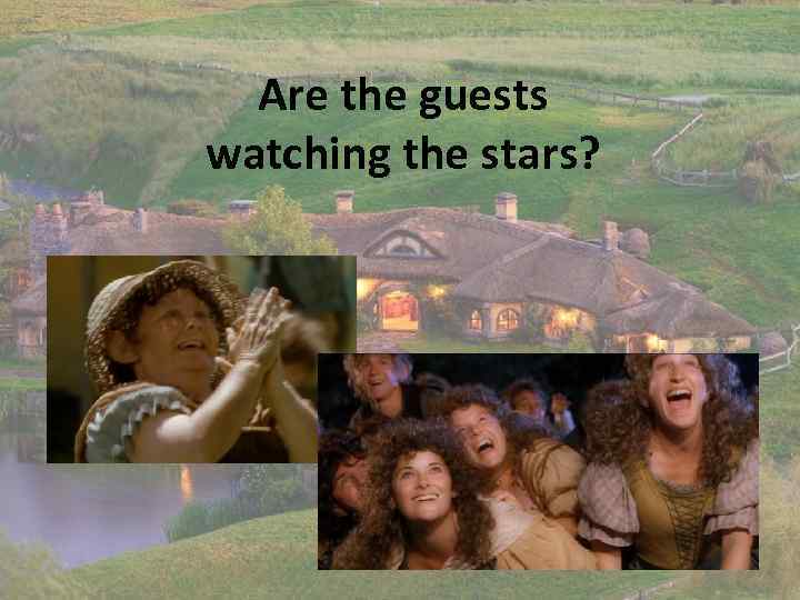 Are the guests watching the stars? 