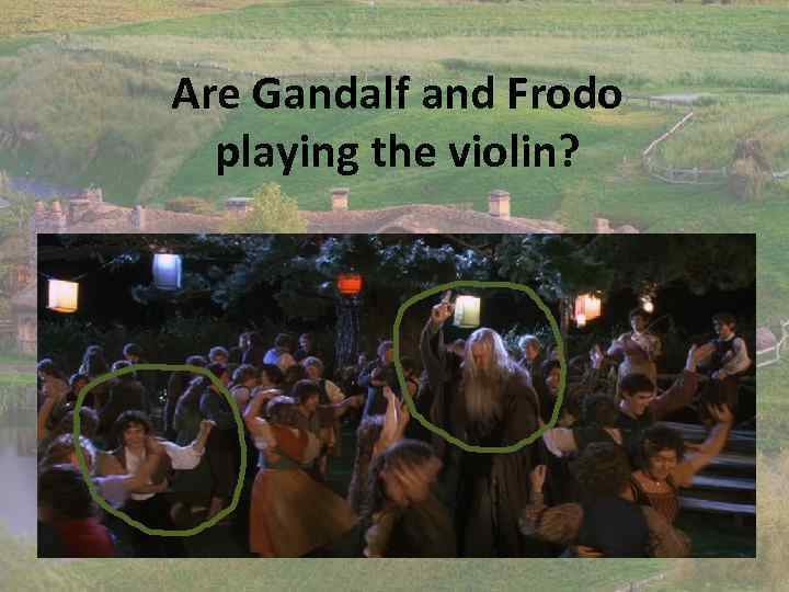 Are Gandalf and Frodo playing the violin? 