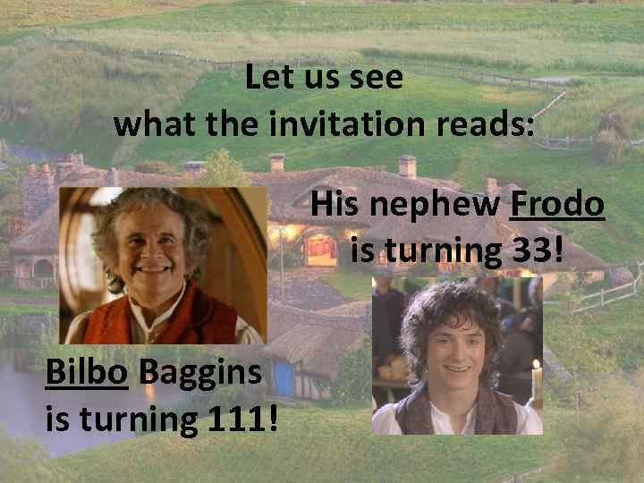 Let us see what the invitation reads: His nephew Frodo is turning 33! Bilbo