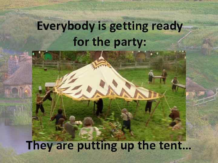 Everybody is getting ready for the party: They are putting up the tent… 