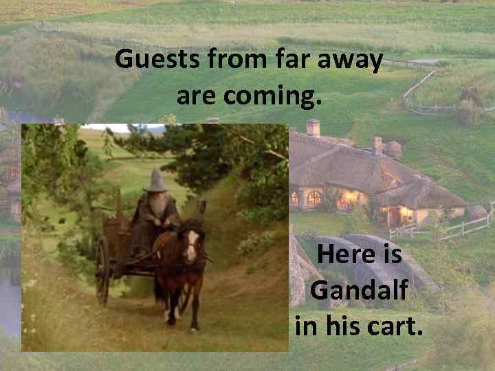 Guests from far away are coming. Here is Gandalf in his cart. 