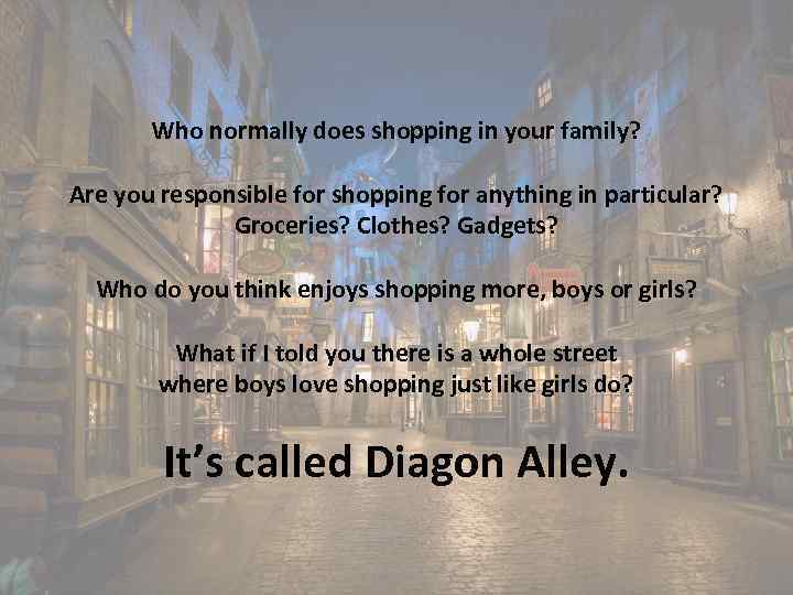 Who normally does shopping in your family? Are you responsible for shopping for anything