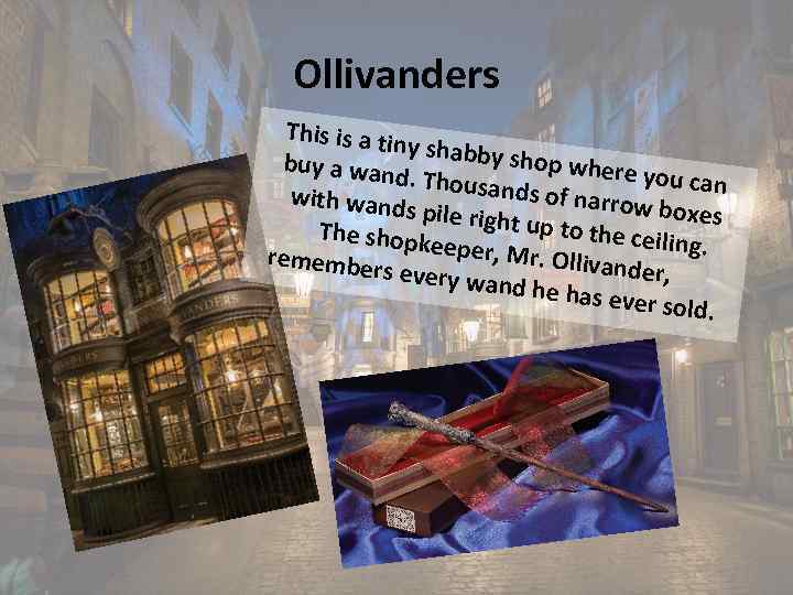 Ollivanders This is a ti ny shabby shop whe buy a wan re you