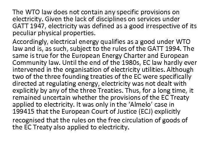 The WTO law does not contain any specific provisions on electricity. Given the lack