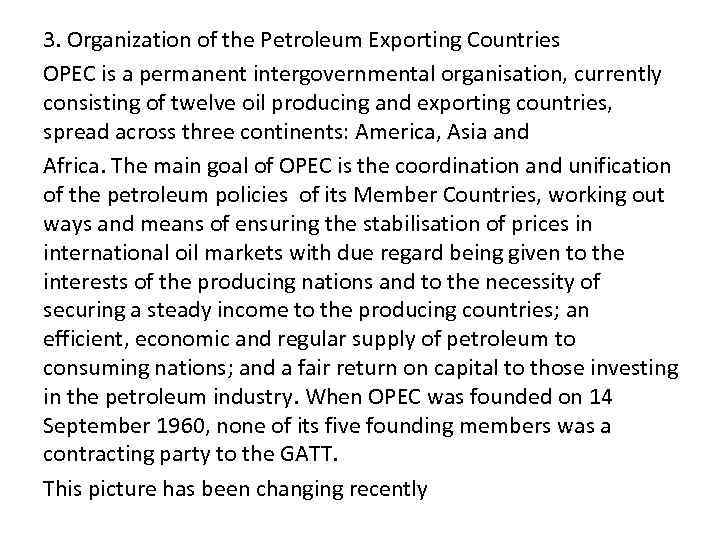 3. Organization of the Petroleum Exporting Countries OPEC is a permanent intergovernmental organisation, currently