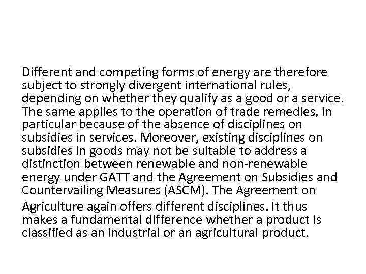 Different and competing forms of energy are therefore subject to strongly divergent international rules,