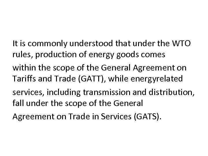 It is commonly understood that under the WTO rules, production of energy goods comes