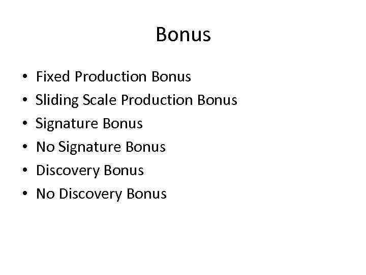 Bonus • • • Fixed Production Bonus Sliding Scale Production Bonus Signature Bonus No