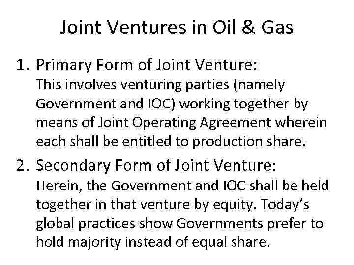 Joint Ventures in Oil & Gas 1. Primary Form of Joint Venture: This involves