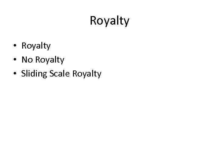 Royalty • No Royalty • Sliding Scale Royalty 