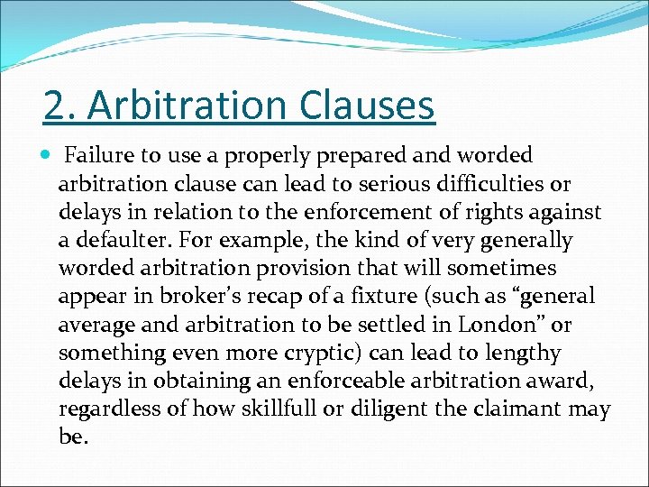 2. Arbitration Clauses Failure to use a properly prepared and worded arbitration clause can
