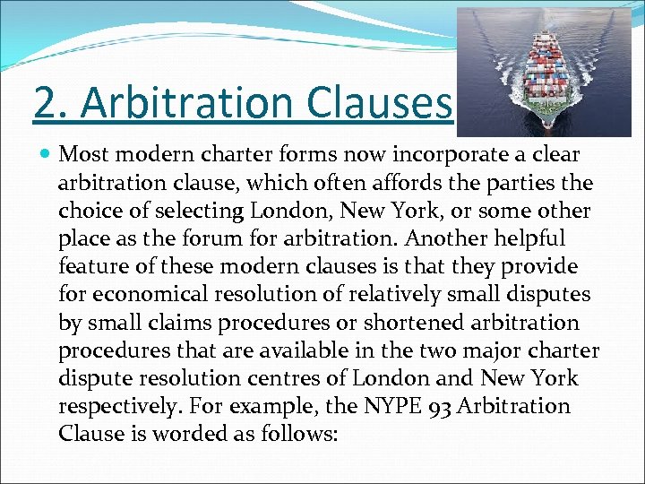 2. Arbitration Clauses Most modern charter forms now incorporate a clear arbitration clause, which
