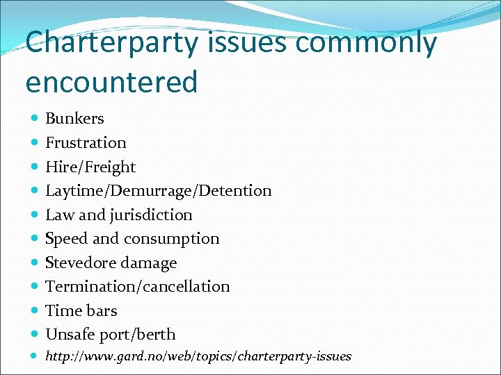 Charterparty issues commonly encountered Bunkers Frustration Hire/Freight Laytime/Demurrage/Detention Law and jurisdiction Speed and consumption