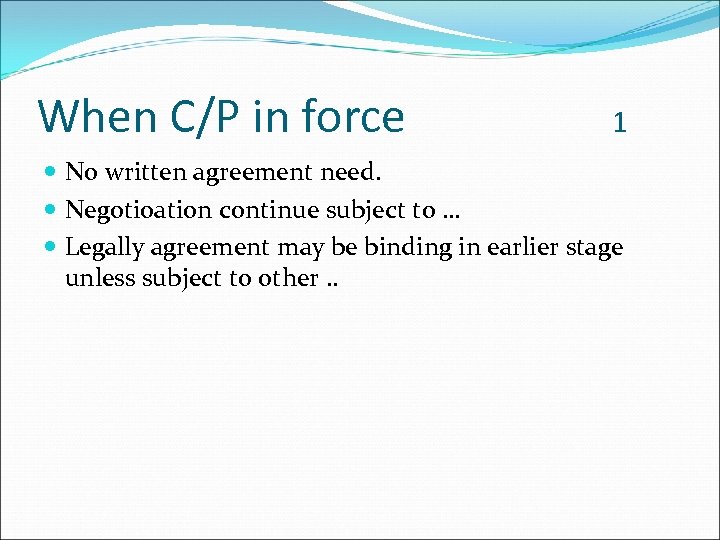 When C/P in force 1 No written agreement need. Negotioation continue subject to …