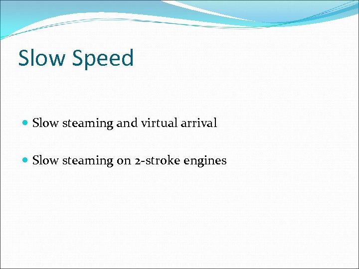 Slow Speed Slow steaming and virtual arrival Slow steaming on 2 -stroke engines 