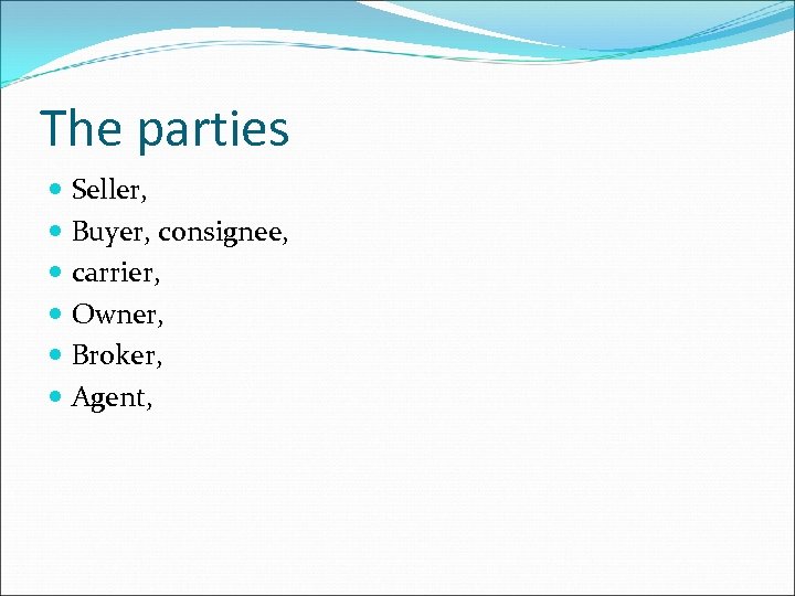 The parties Seller, Buyer, consignee, carrier, Owner, Broker, Agent, 