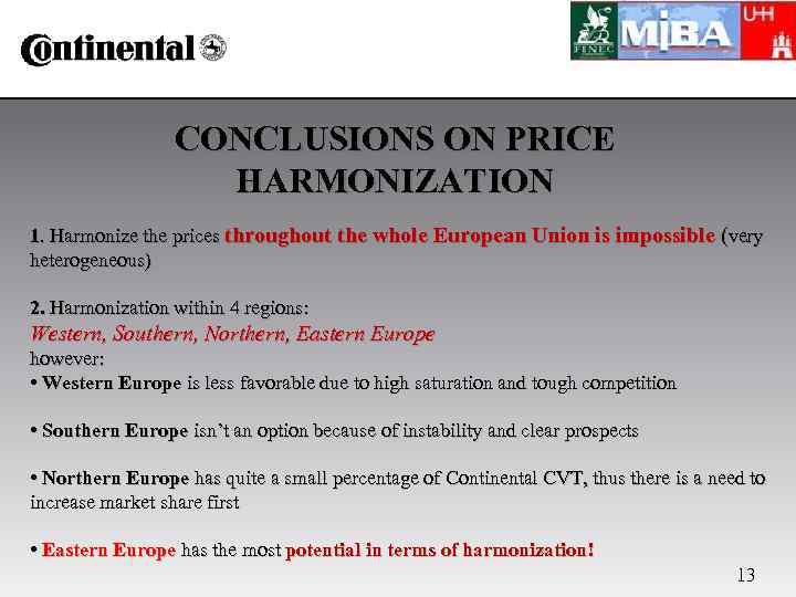CONCLUSIONS ON PRICE HARMONIZATION 1. Harmonize the prices throughout the whole European Union is