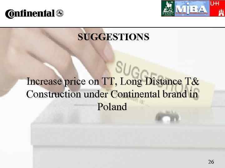 SUGGESTIONS Increase price on TT, Long Distance T& Construction under Continental brand in Poland
