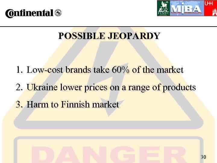 POSSIBLE JEOPARDY 1. Low-cost brands take 60% of the market 2. Ukraine lower prices