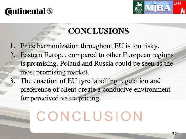 CONCLUSIONS 1. Price harmonization throughout EU is too risky. 2. Eastern Europe, compared to