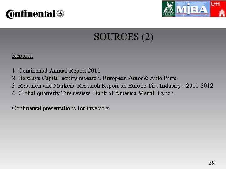 SOURCES (2) Reports: 1. Continental Annual Report 2011 2. Barclays Capital equity research. European
