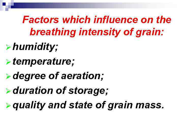 Factors which influence on the breathing intensity of grain: Ø humidity; Ø temperature; Ø