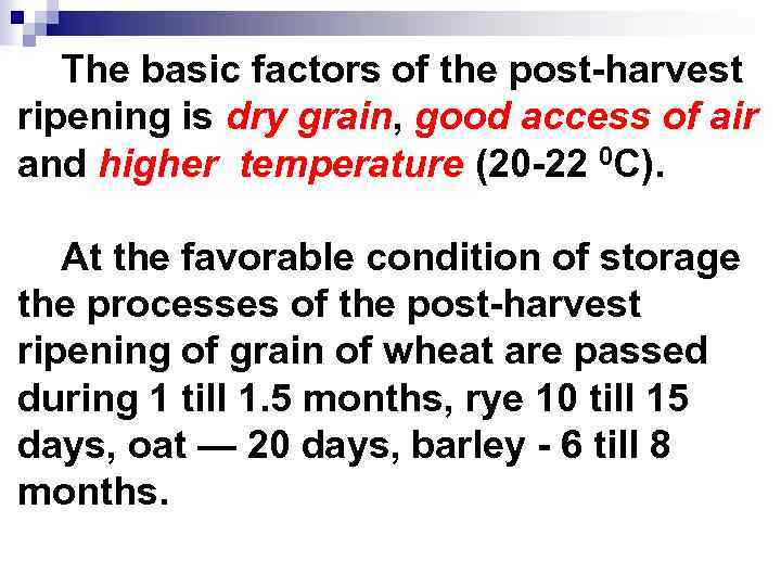 The basic factors of the post-harvest ripening is dry grain, good access of air