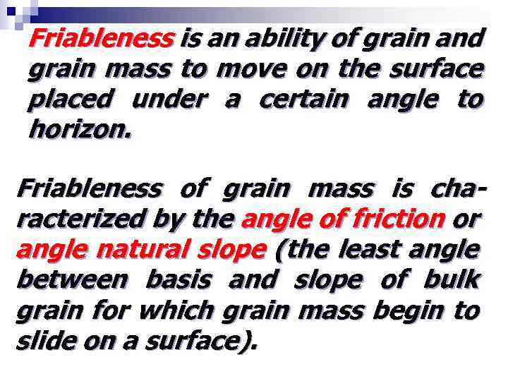 Friableness is an ability of grain and grain mass to move on the surface