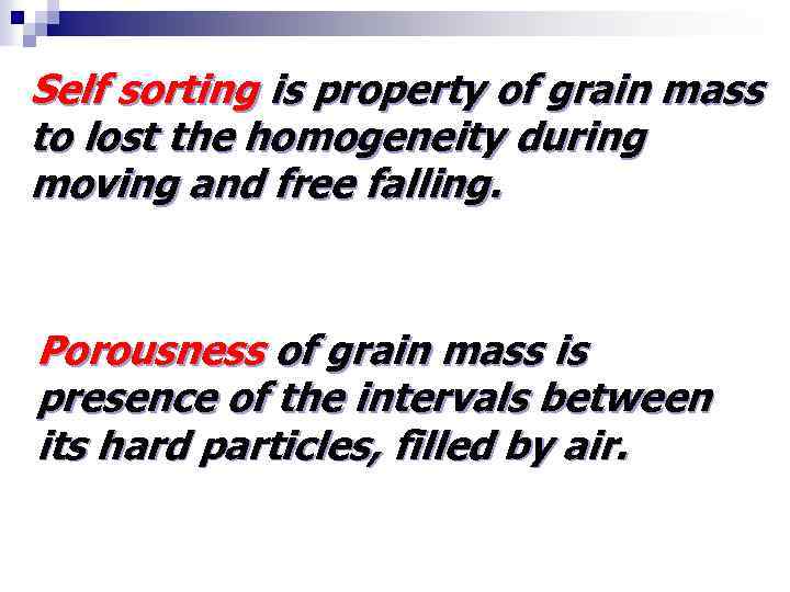 Self sorting is property of grain mass to lost the homogeneity during moving and