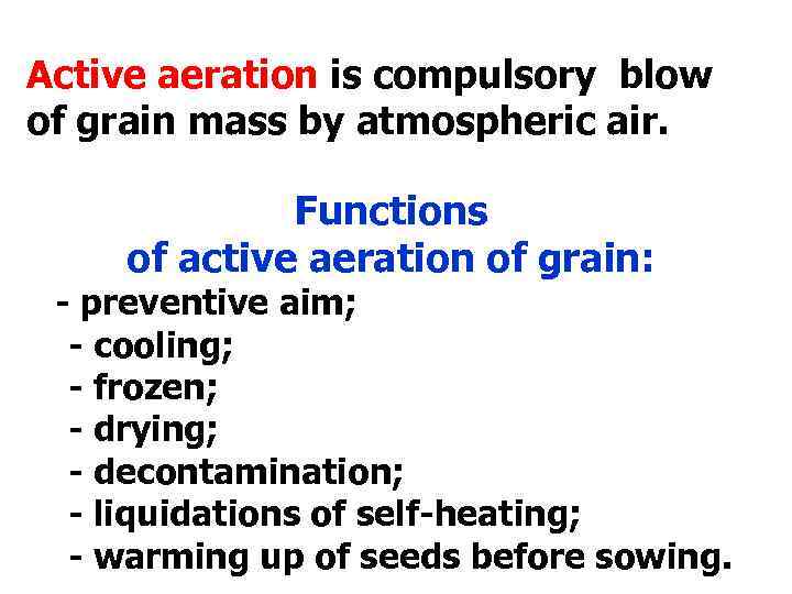 Active aeration is compulsory blow of grain mass by atmospheric air. Functions of active