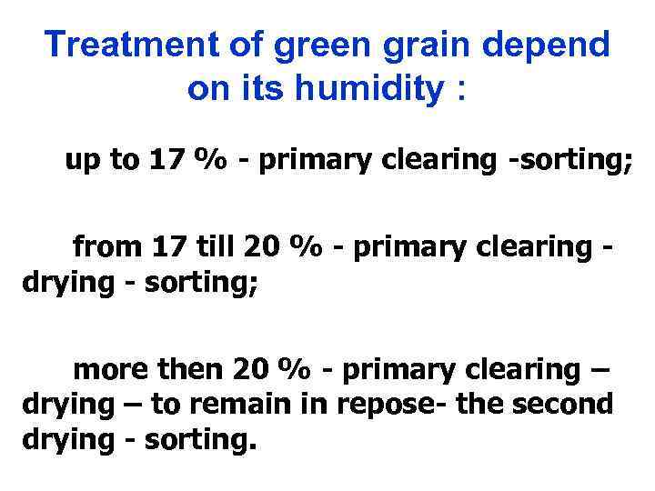 Treatment of green grain depend on its humidity : up to 17 % -