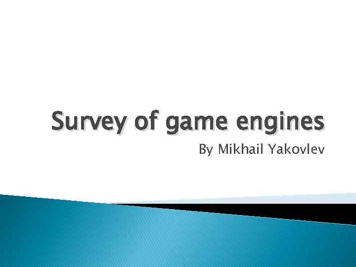 Survey of game engines By Mikhail Yakovlev 